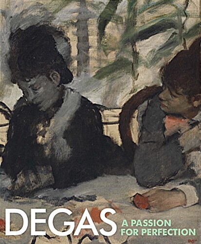 Degas: A Passion for Perfection (Hardcover)