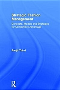 Strategic Fashion Management : Concepts, Models and Strategies for Competitive Advantage (Hardcover)