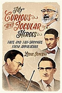 My Curious and Jocular Heroes: Tales and Tale-Spinners from Appalachia (Paperback)