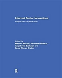 Informal Sector Innovations : Insights from the Global South (Paperback)