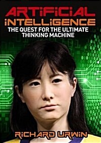 Artificial Intelligence: the Quest for the Ultimate Thinking Machine (Paperback)