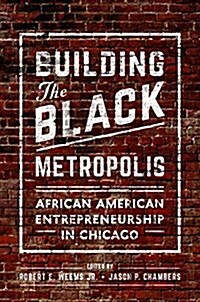 Building the Black Metropolis: African American Entrepreneurship in Chicago (Paperback)