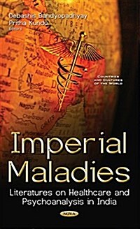 Imperial Maladies : Literatures on Healthcare & Psychoanalysis in India (Hardcover)