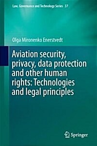 Aviation Security, Privacy, Data Protection and Other Human Rights: Technologies and Legal Principles (Hardcover, 2017)