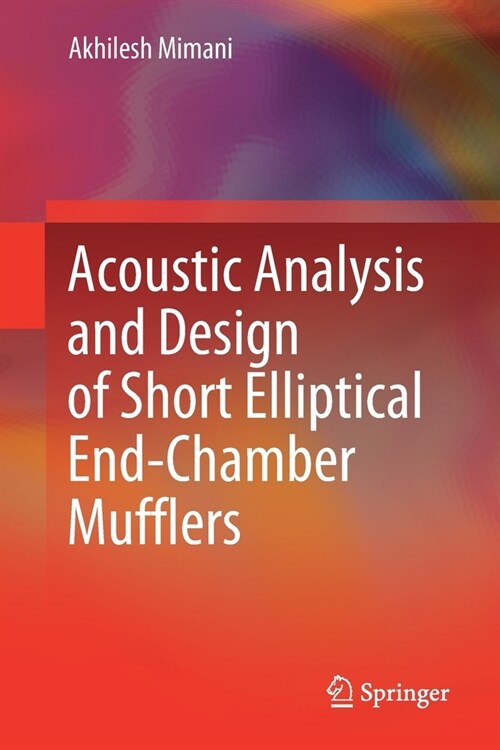 Acoustic Analysis and Design of Short Elliptical End-Chamber Mufflers (Paperback, 2021)