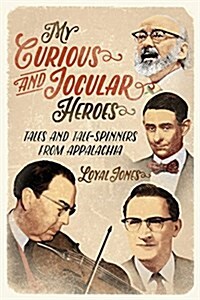 My Curious and Jocular Heroes: Tales and Tale-Spinners from Appalachia (Hardcover)