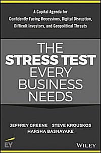 The Stress Test Every Business Needs: A Capital Agenda for Confidently Facing Digital Disruption, Difficult Investors, Recessions and Geopolitical Thr (Hardcover)