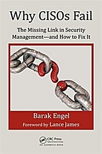 Why CISOs Fail : The Missing Link in Security Management--and How to Fix it (Paperback)