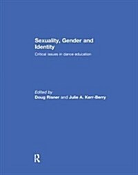 Sexuality, Gender and Identity : Critical Issues in Dance Education (Paperback)