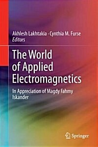 The World of Applied Electromagnetics: In Appreciation of Magdy Fahmy Iskander (Hardcover, 2018)