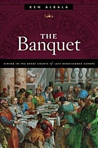 The Banquet: Dining in the Great Courts of Late Renaissance Europe (Paperback)