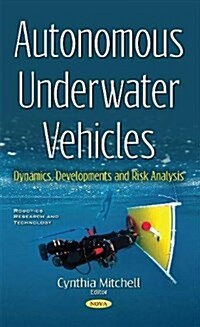 Autonomous Underwater Vehicles : Dynamics, Developments & Risk Analysis (Hardcover)