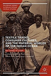 Textile Trades, Consumer Cultures, and the Material Worlds of the Indian Ocean: An Ocean of Cloth (Hardcover, 2018)