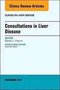Consultations in Liver Disease, an Issue of Clinics in Liver Disease: Volume 21-4 (Hardcover)