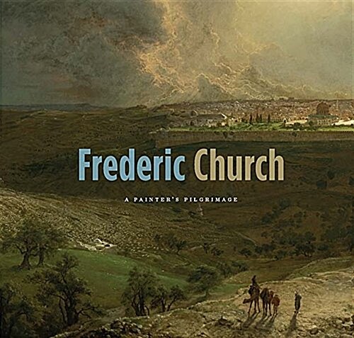 Frederic Church: A Painters Pilgrimage (Paperback)