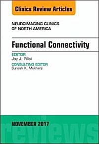 Functional Connectivity, an Issue of Neuroimaging Clinics of North America: Volume 27-4 (Hardcover)