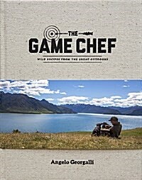 The Game Chef : Wild Recipes from the Great Outdoors (Hardcover)
