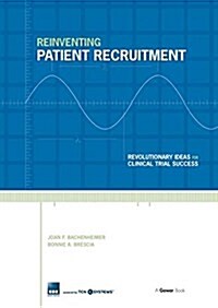 Reinventing Patient Recruitment : Revolutionary Ideas for Clinical Trial Success (Paperback)