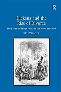 Dickens and the Rise of Divorce : The Failed-Marriage Plot and the Novel Tradition (Paperback)