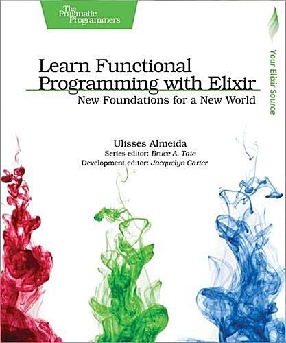 Learn Functional Programming with Elixir: New Foundations for a New World (Paperback)