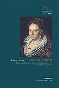 The Lives of Paintings: Presence, Agency and Likeness in Venetian Art of the Sixteenth Century (Hardcover)