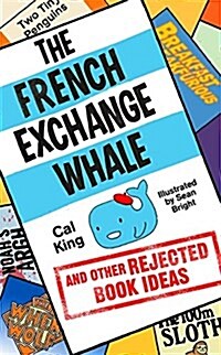 The French Exchange Whale and Other Rejected Book Ideas : The laugh-out-loud book you need in your life (Paperback)