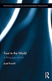 Trust in the World : A Philosophy of Film (Hardcover)
