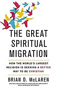 The Great Spiritual Migration : How the Worlds Largest Religion is Seeking a Better Way to be Christian (Paperback)