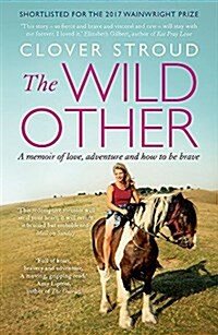 The Wild Other : A memoir of love, adventure and how to be brave (Paperback)