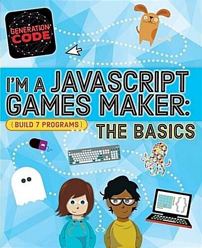 Generation Code: Im a JavaScript Games Maker: The Basics (Hardcover)