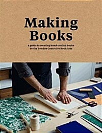 Making Books : A guide to creating hand-crafted books (Hardcover)