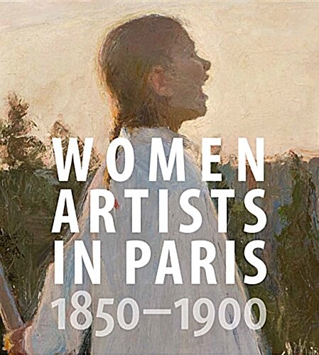 Women Artists in Paris, 1850-1900 (Hardcover)