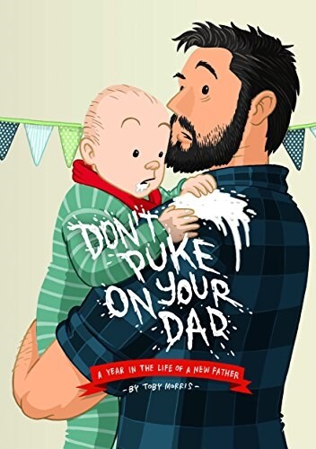 Dont Puke on Your Dad : A Year in the Life of a New Father (Hardcover)