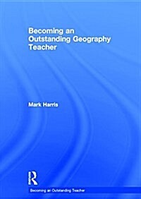 Becoming an Outstanding Geography Teacher (Hardcover)