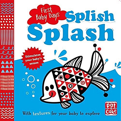 First Baby Days: Splish Splash : A touch-and-feel board book for your baby to explore (Board Book)