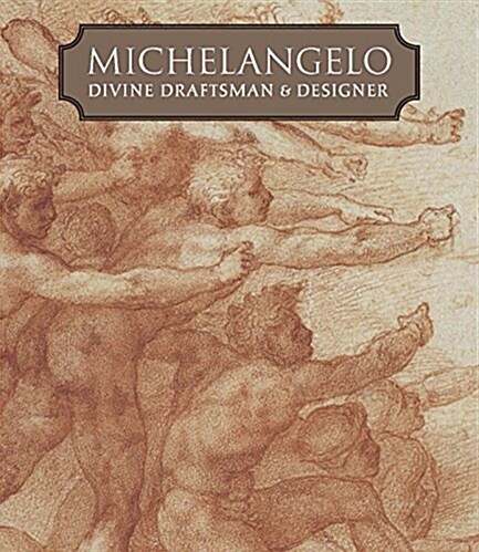 Michelangelo: Divine Draftsman and Designer (Hardcover)