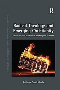Radical Theology and Emerging Christianity : Deconstruction, Materialism and Religious Practices (Paperback)