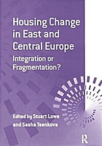 Housing Change in East and Central Europe : Integration or Fragmentation? (Paperback)