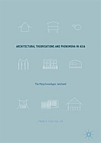 Architectural Theorisations and Phenomena in Asia: The Polychronotypic Jetztzeit (Hardcover, 2017)