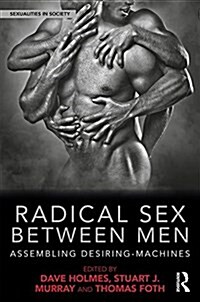 Radical Sex Between Men : Assembling Desiring-Machines (Hardcover)