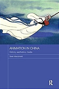 Animation in China : History, Aesthetics, Media (Paperback)