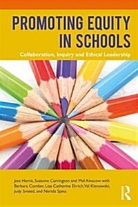 Promoting Equity in Schools : Collaboration, Inquiry and Ethical Leadership (Paperback)