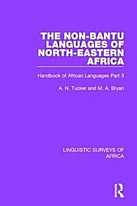 The Non-Bantu Languages of North-Eastern Africa : Handbook of African Languages Part 3 (Hardcover)