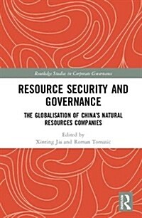 Resource Security and Governance : Globalisation and China’s Natural Resources Companies (Hardcover)