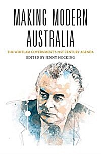 Making Modern Australia: The Whitlam Governments 21st Century Agenda (Paperback)