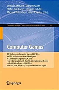 Computer Games: 5th Workshop on Computer Games, Cgw 2016, and 5th Workshop on General Intelligence in Game-Playing Agents, Giga 2016, (Paperback, 2017)