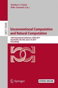 Unconventional computation and natural computation [electronic resource] : 16th International Conference, UCNC 2017, Fayetteville, AR, USA, June 5-9, 2017, proceedings