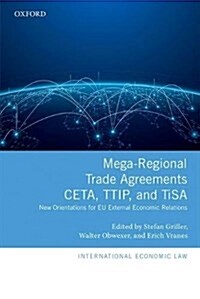 Mega-Regional Trade Agreements: CETA, TTIP, and TiSA : New Orientations for EU External Economic Relations (Hardcover)
