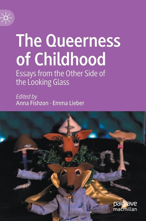 The Queerness of Childhood : Essays from the Other Side of the Looking Glass (Hardcover, 1st ed. 2022)