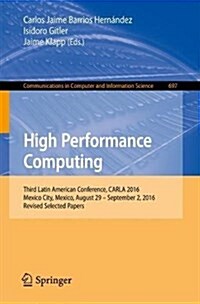 High Performance Computing: Third Latin American Conference, Carla 2016, Mexico City, Mexico, August 29-September 2, 2016, Revised Selected Papers (Paperback, 2017)